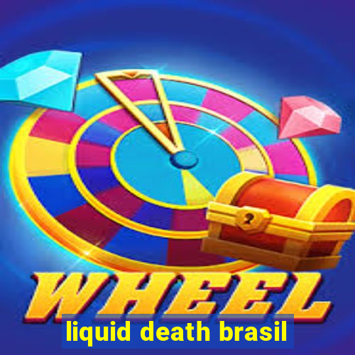 liquid death brasil